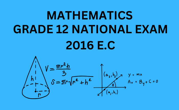 MATHEMATICS GRADE 12 NATIONAL EXAM NATURAL 2016 E.C